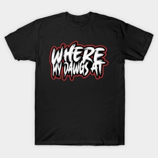 Where My Dawgs At? T-Shirt